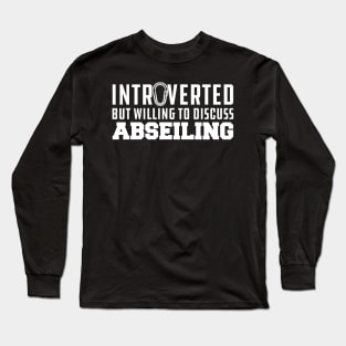 Abseiling - Introverted but willing to discuss abseiling Long Sleeve T-Shirt